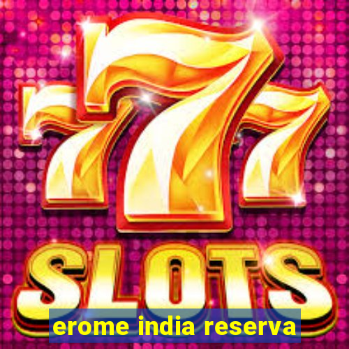 erome india reserva